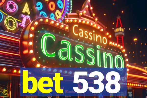 bet 538